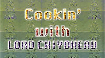 Cookin' with Lord Chiyohead's Noodles
